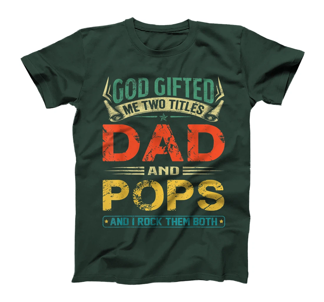 God Gifted Me Two Titles Dad And Pops Funny Father's Day T-Shirt