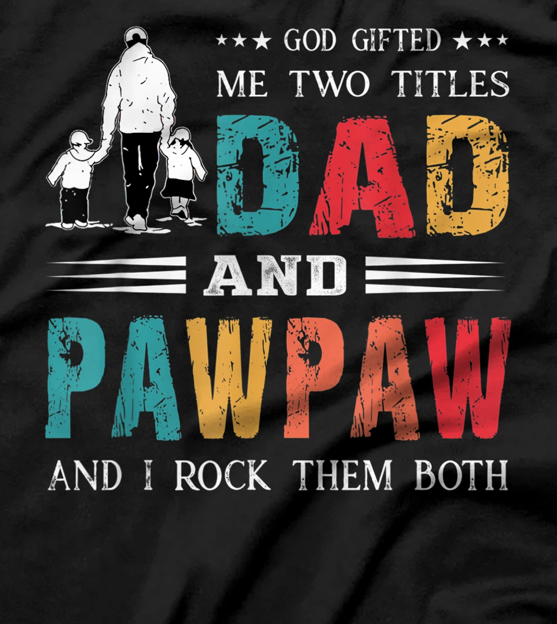 God Gifted Me Two Titles Dad And Pawpaw Funny Father's Day T-Shirt