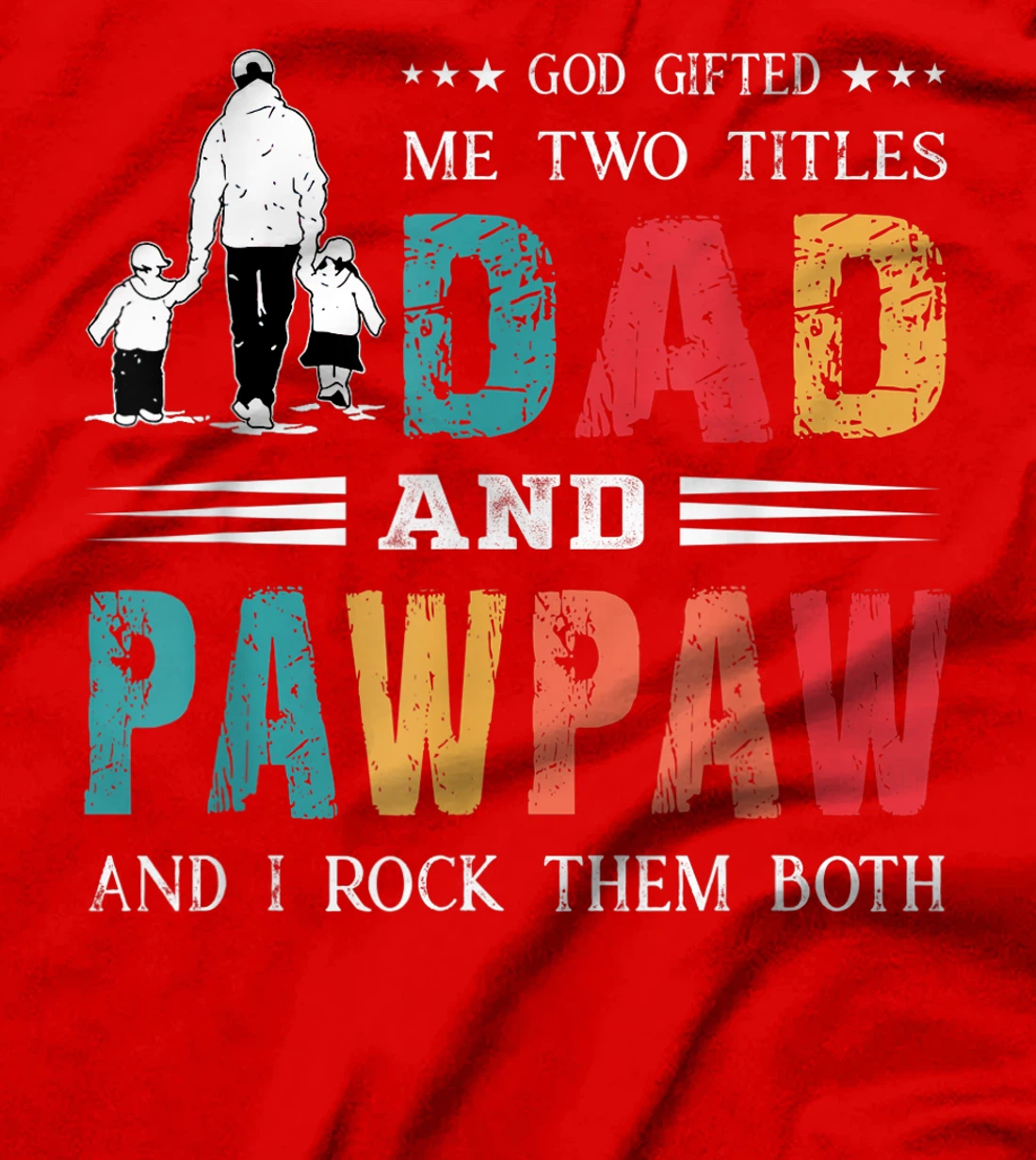God Gifted Me Two Titles Dad And Pawpaw Funny Father's Day T-Shirt