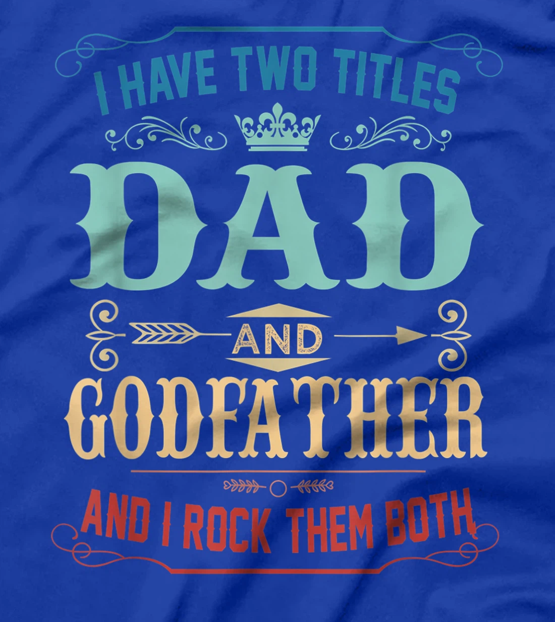 Mens I Have Two Titles Dad And Godfather Funny Fathers Day Gift T-Shirt