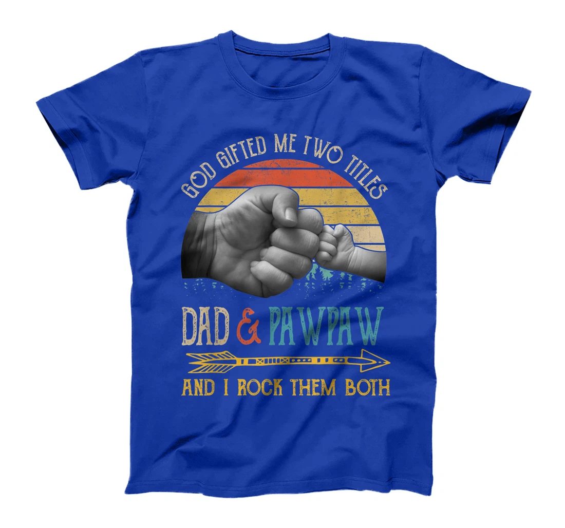 Mens God Gifted Me Two Titles Dad And Pawpaw And I Rock Them Both T-Shirt