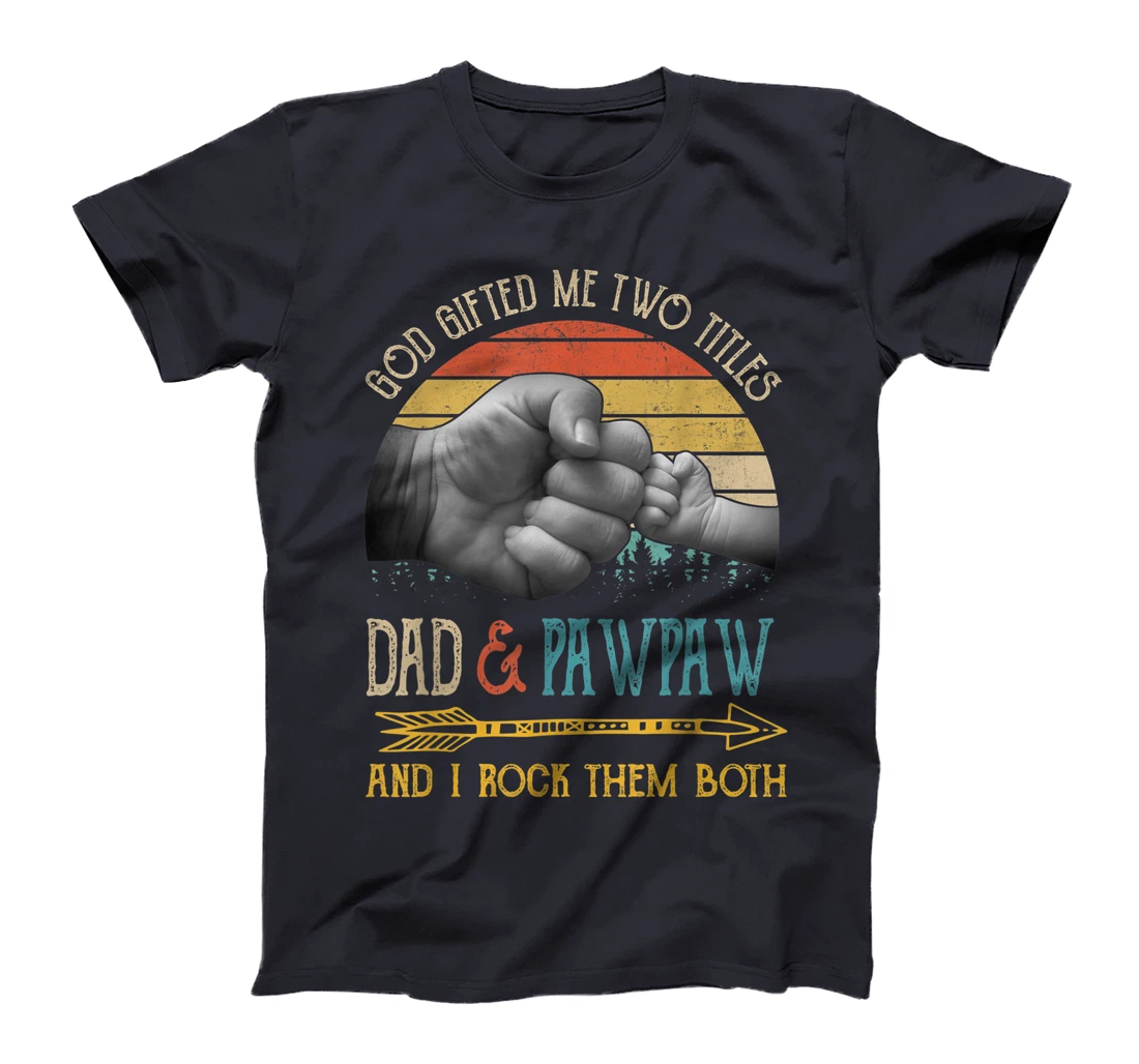 Mens God Gifted Me Two Titles Dad And Pawpaw And I Rock Them Both T-Shirt