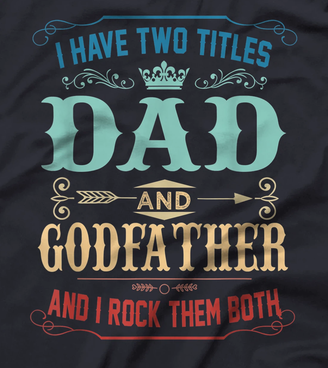Mens I Have Two Titles Dad And Godfather Funny Fathers Day Gift T-Shirt