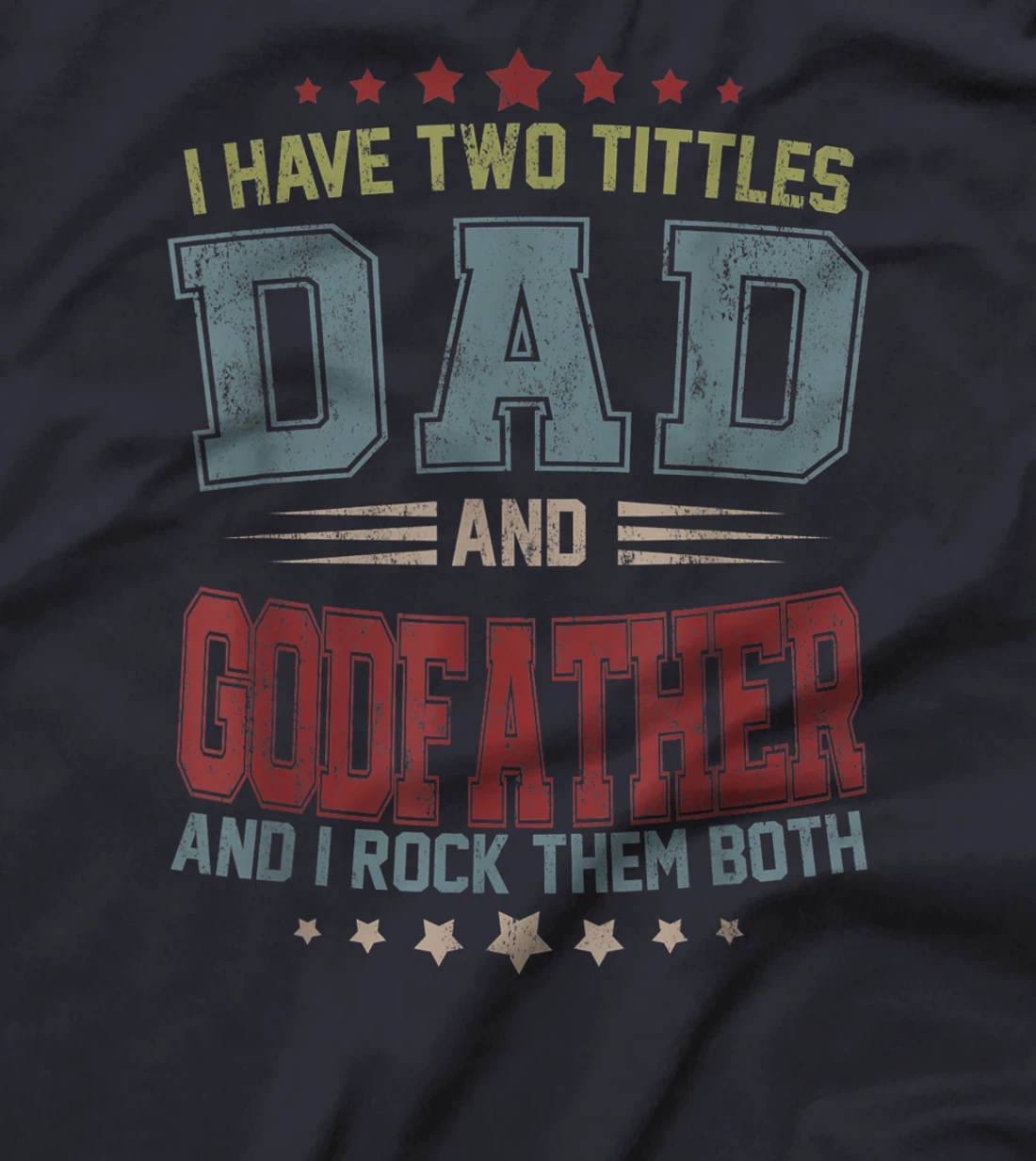 Mens I Have Two Titles Dad And Godfather Funny Fathers Day Gift T-Shirt