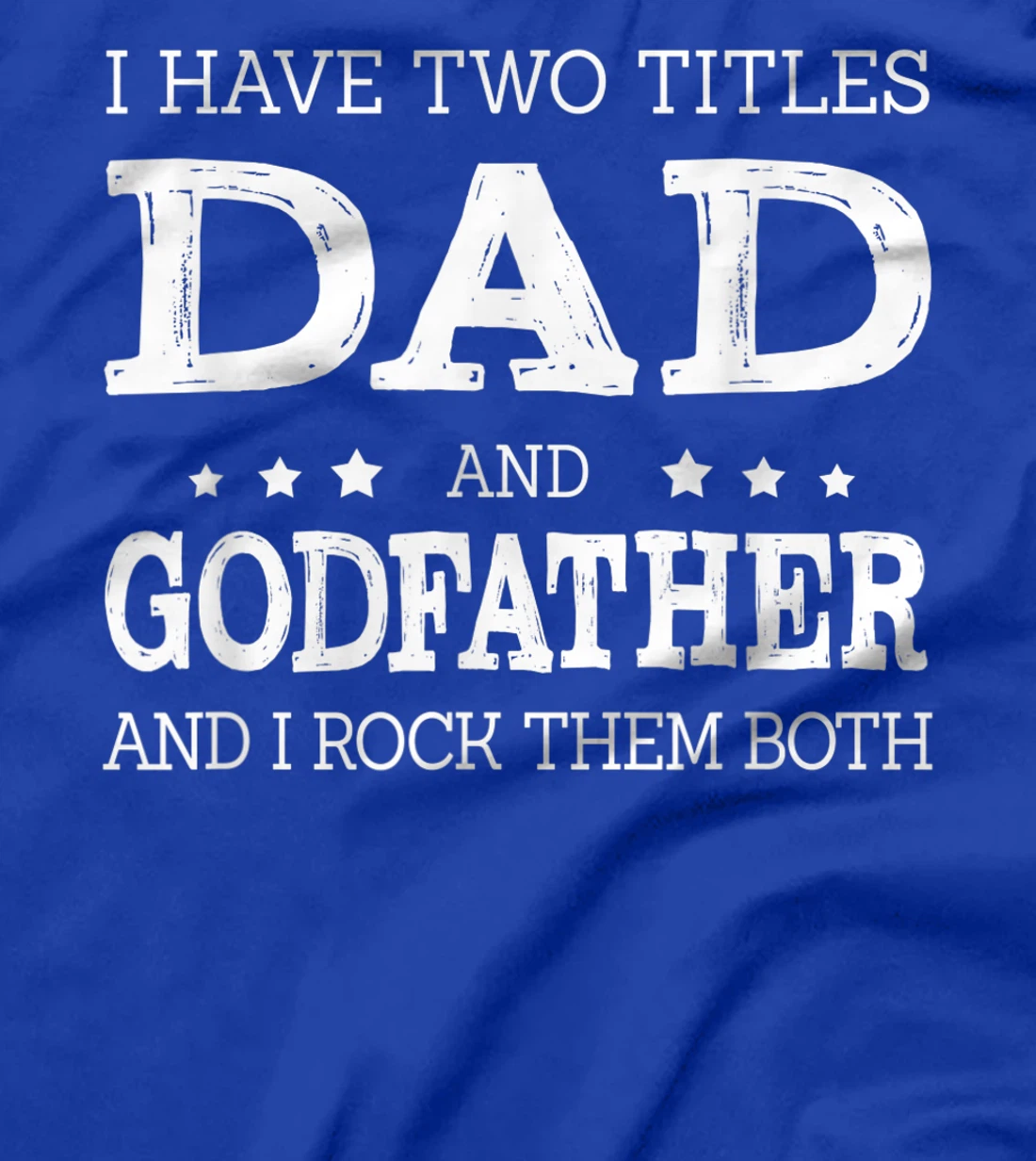 Mens I Have Two Titles Dad And Godfather Funny Fathers Day Gift T-Shirt