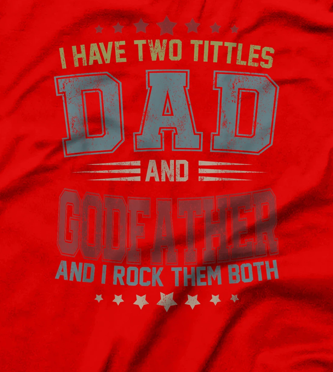Mens I Have Two Titles Dad And Godfather Funny Fathers Day Gift T-Shirt
