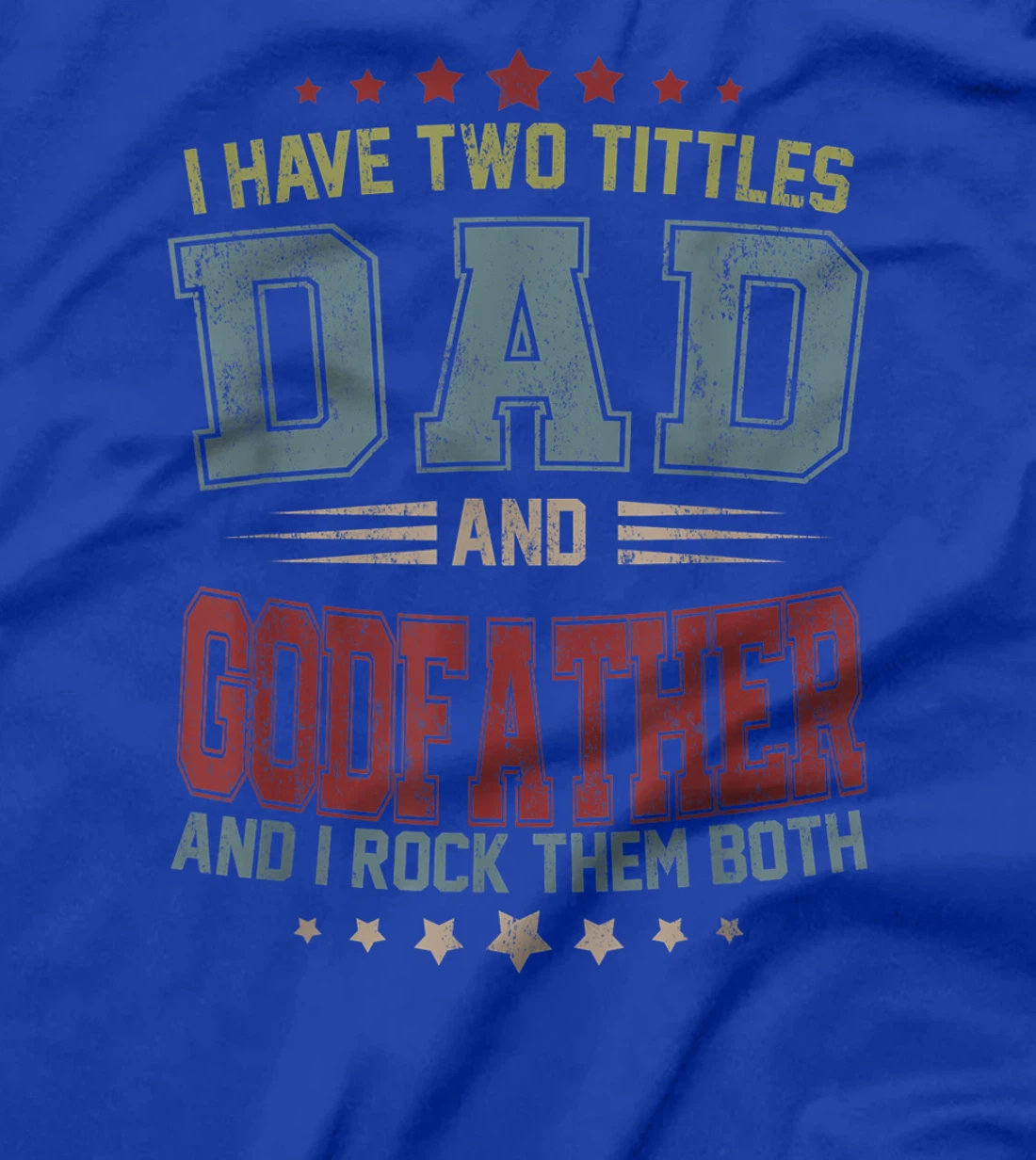 Mens I Have Two Titles Dad And Godfather Funny Fathers Day Gift T-Shirt