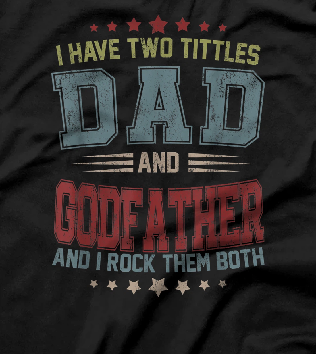 Mens I Have Two Titles Dad And Godfather Funny Fathers Day Gift T-Shirt