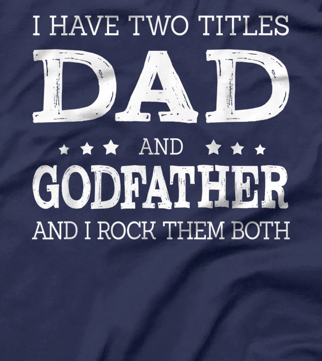 Mens I Have Two Titles Dad And Godfather Funny Fathers Day Gift T-Shirt