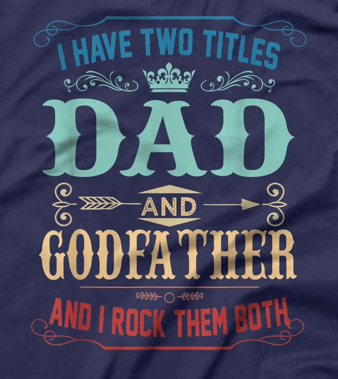 Mens I Have Two Titles Dad And Godfather Funny Fathers Day Gift T-Shirt