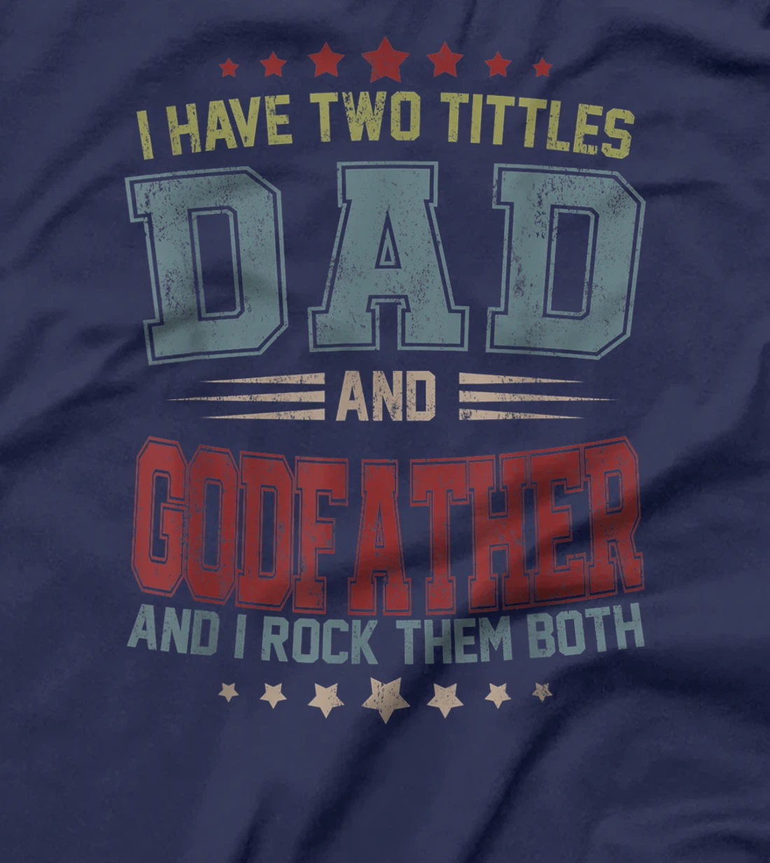 Mens I Have Two Titles Dad And Godfather Funny Fathers Day Gift T-Shirt