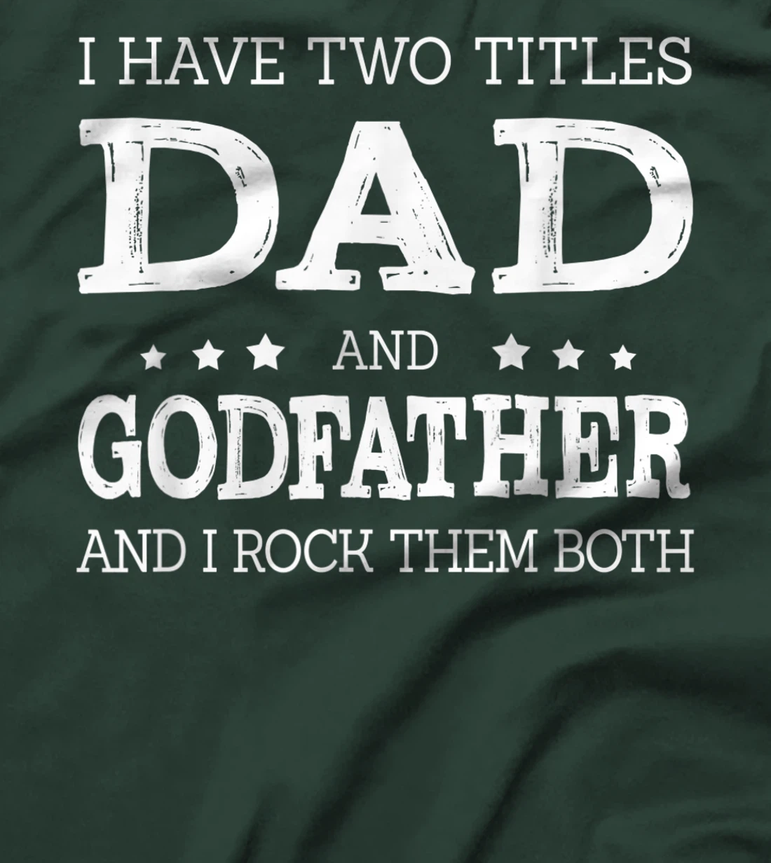 Mens I Have Two Titles Dad And Godfather Funny Fathers Day Gift T-Shirt