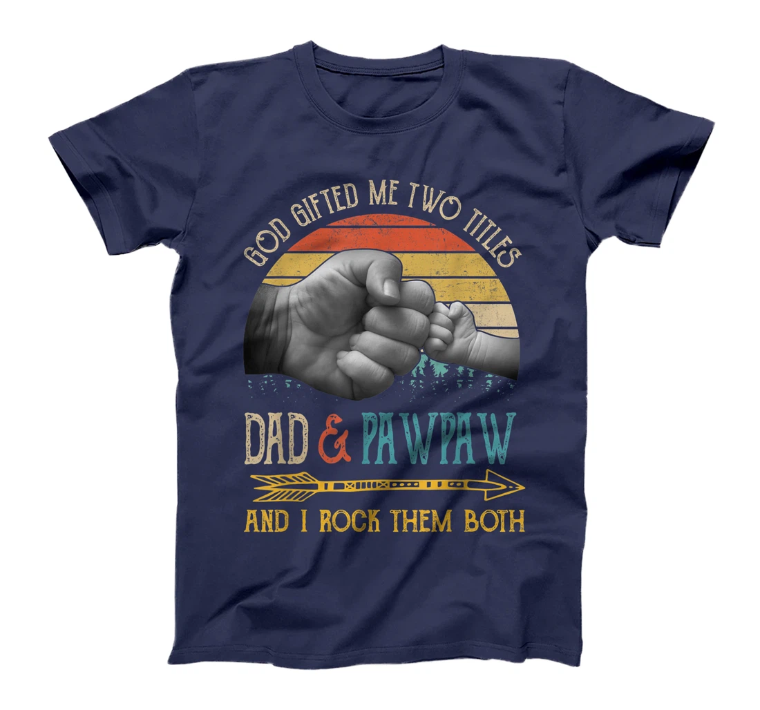 Mens God Gifted Me Two Titles Dad And Pawpaw And I Rock Them Both T-Shirt