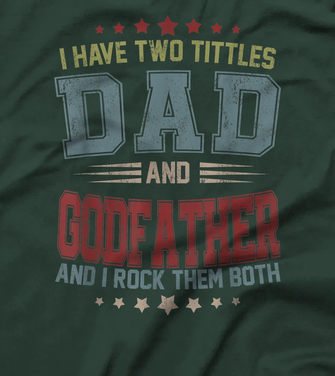 Mens I Have Two Titles Dad And Godfather Funny Fathers Day Gift T-Shirt