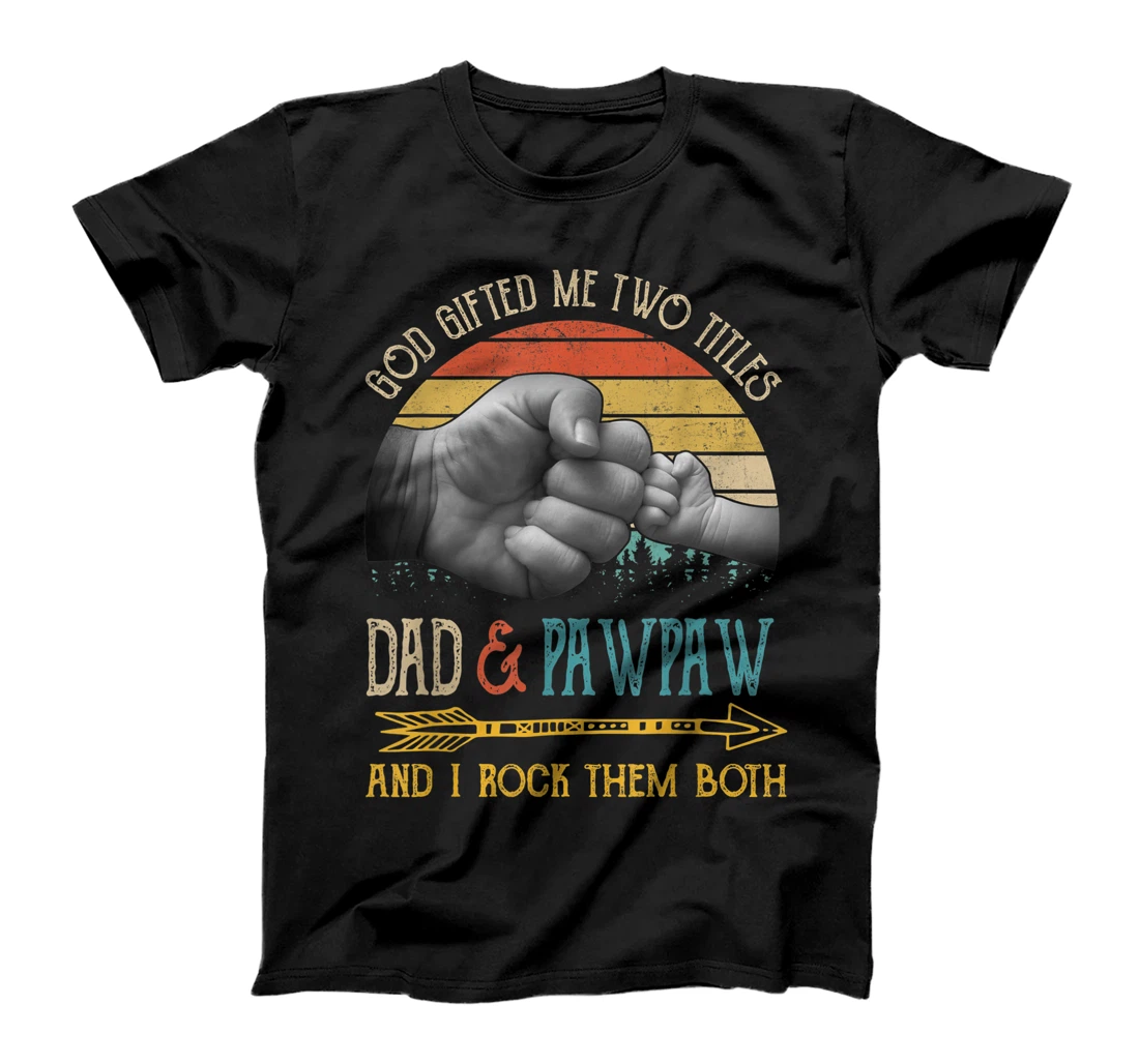 Mens God Gifted Me Two Titles Dad And Pawpaw And I Rock Them Both T-Shirt