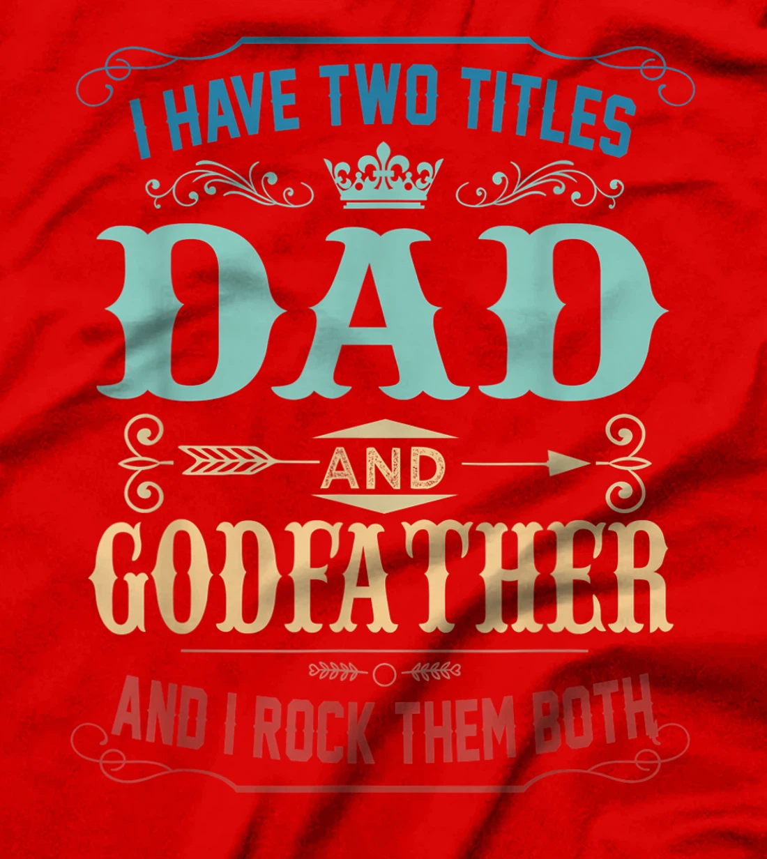 Mens I Have Two Titles Dad And Godfather Funny Fathers Day Gift T-Shirt