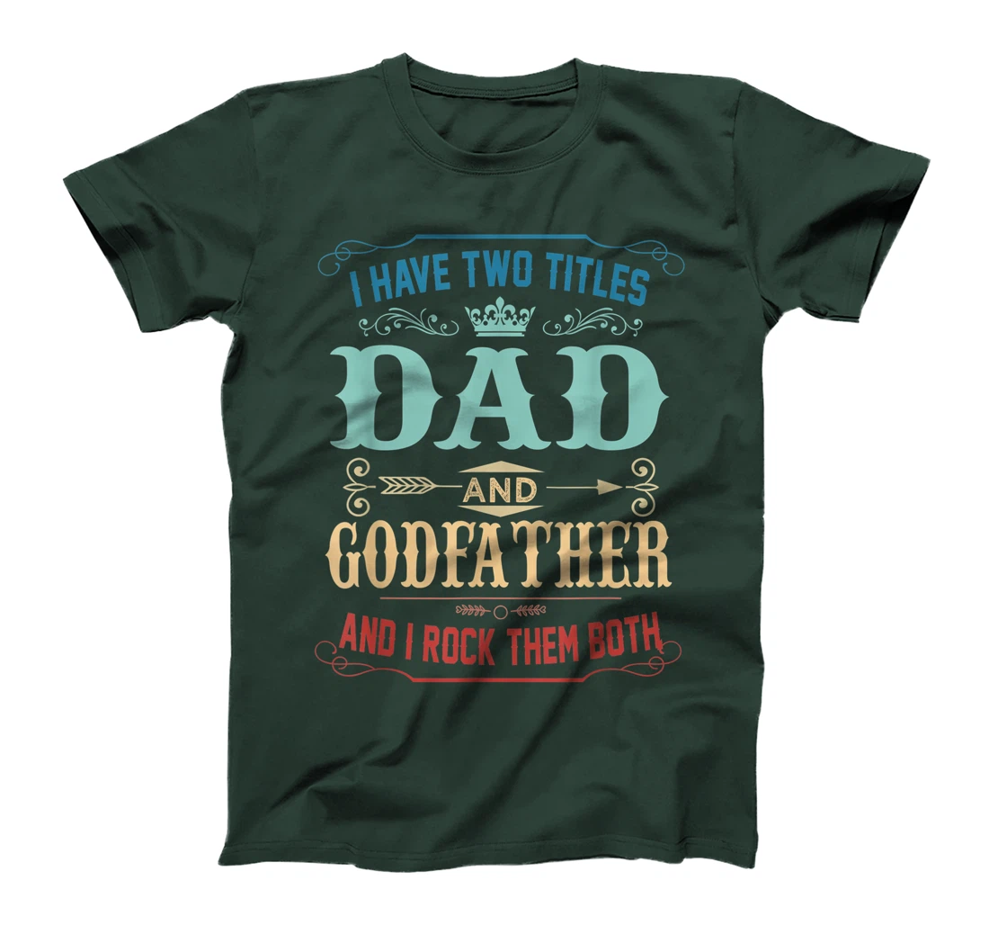 Mens I Have Two Titles Dad And Godfather Funny Fathers Day Gift T-Shirt