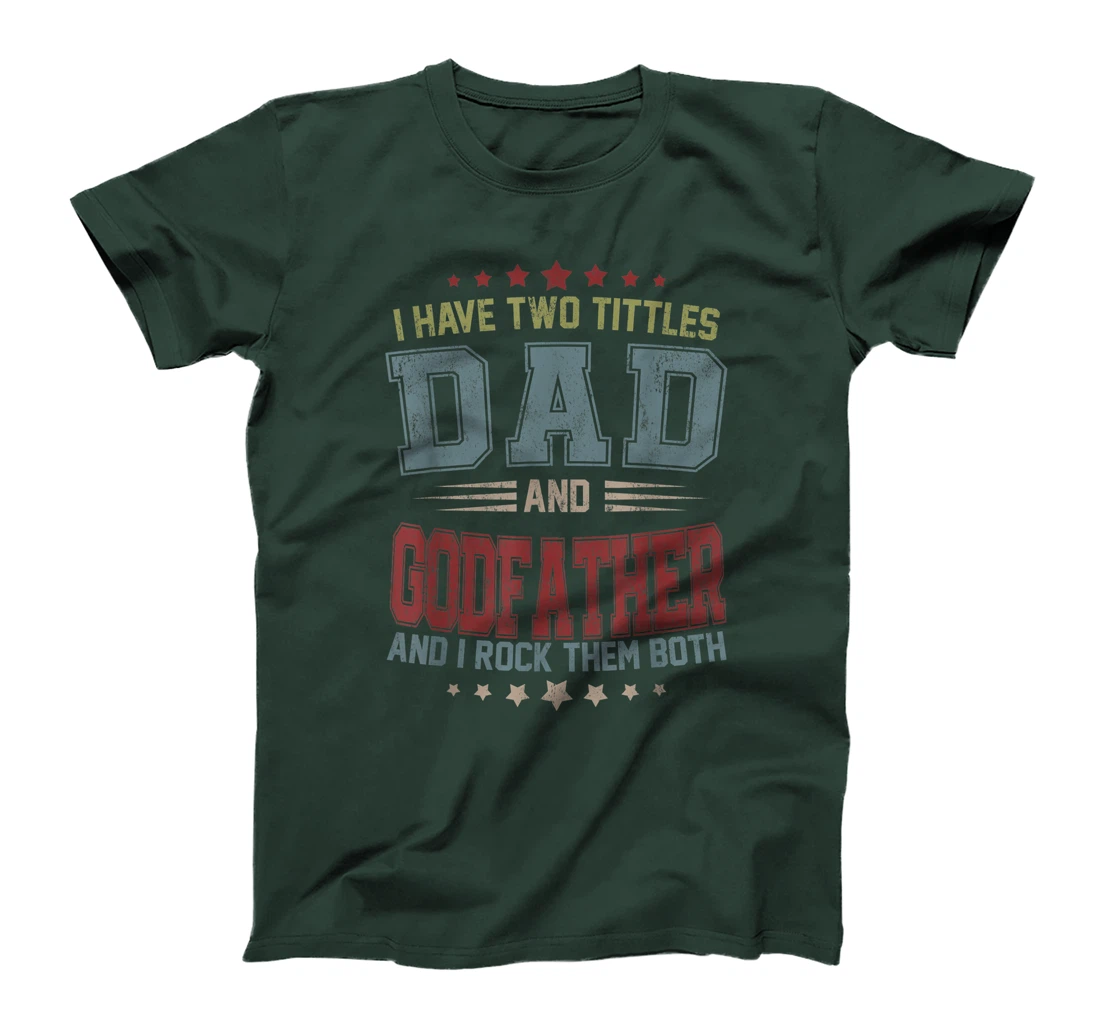 Mens I Have Two Titles Dad And Godfather Funny Fathers Day Gift T-Shirt