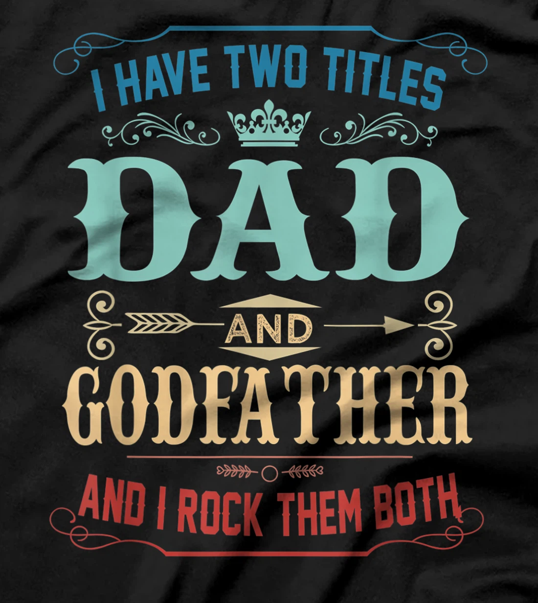 Mens I Have Two Titles Dad And Godfather Funny Fathers Day Gift T-Shirt