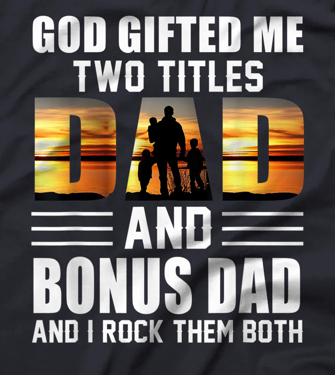 Mens God Gifted Me Two Titles Dad And Bonus Dad Funny Father's T-Shirt
