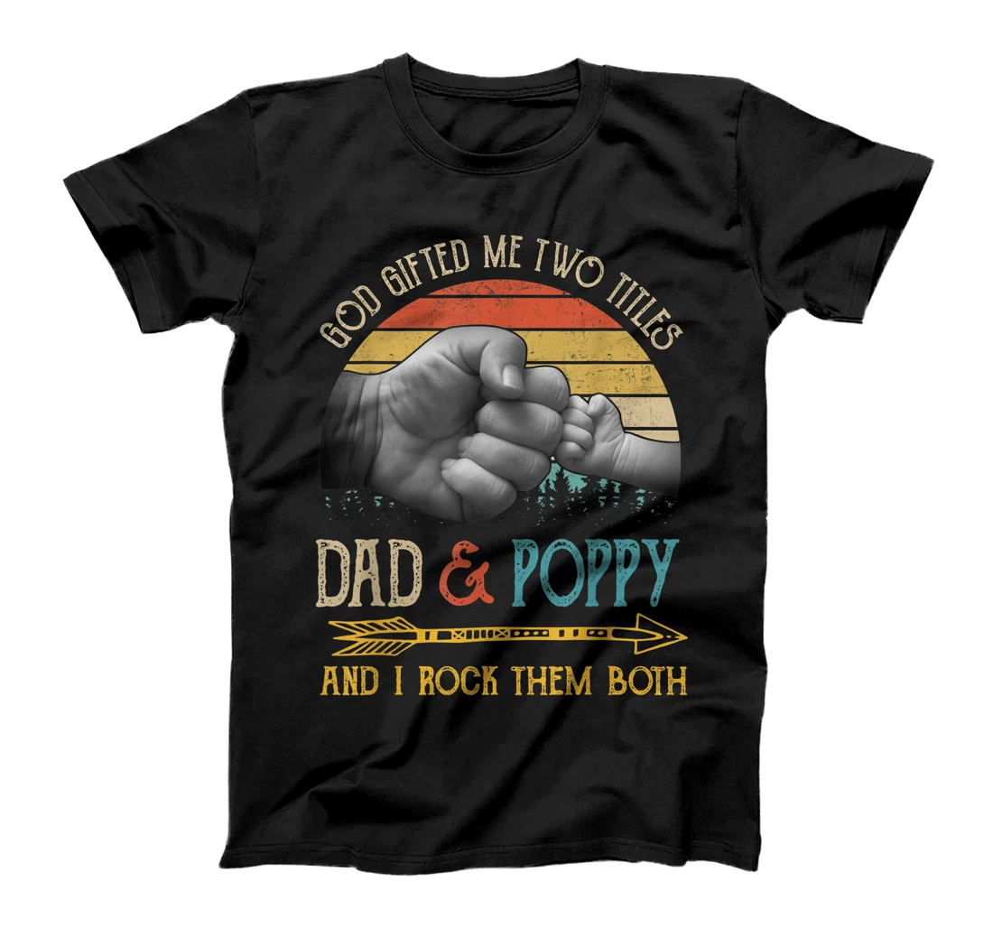 Mens God Gifted Me Two Titles Dad And Poppy And I Rock Them Both T-Shirt