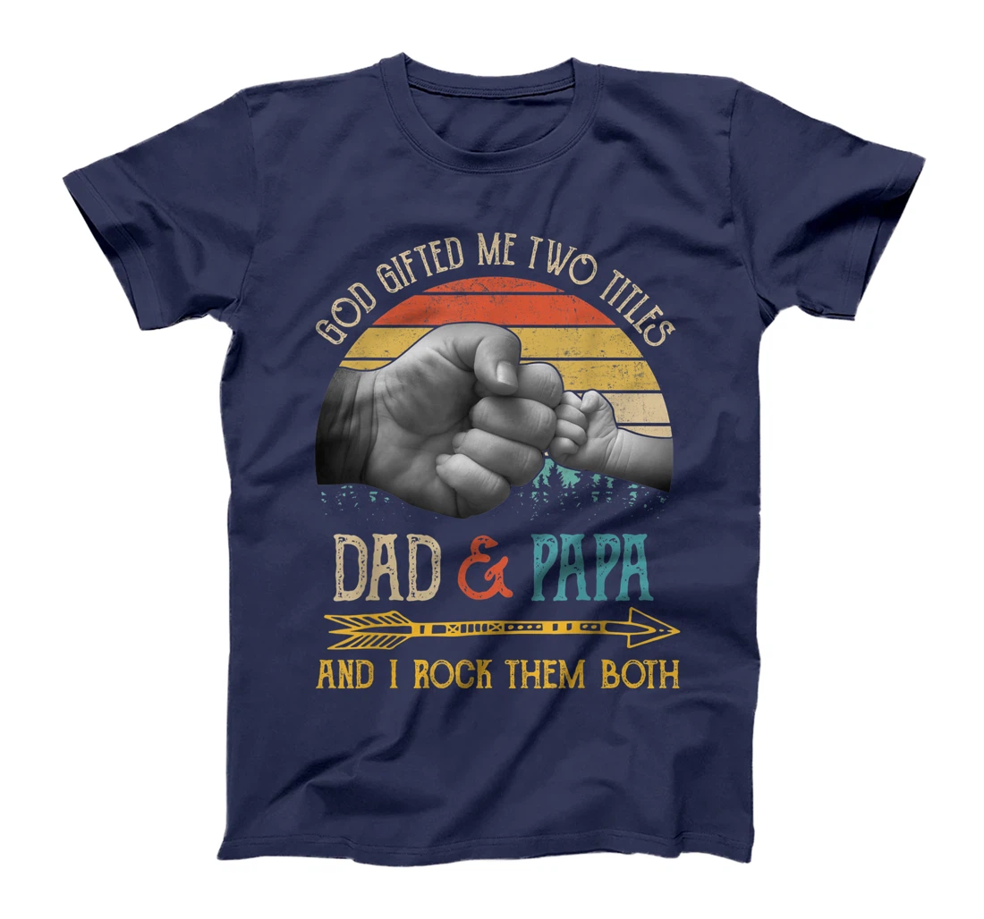 Mens God Gifted Me Two Titles Dad And Papa And I Rock Them Both T-Shirt
