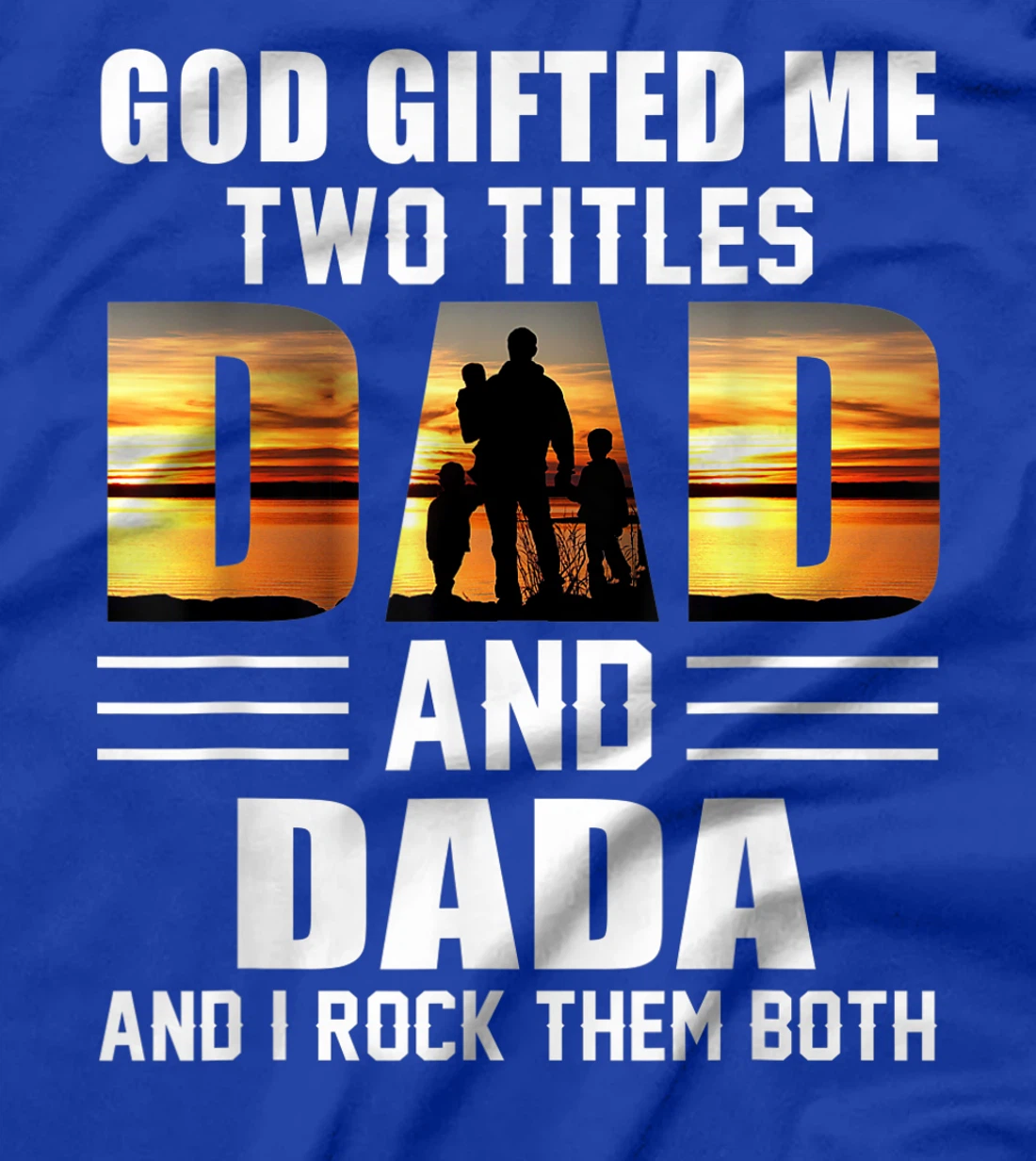 Mens God Gifted Me Two Titles Dad And Dada Funny Father's Day T-Shirt