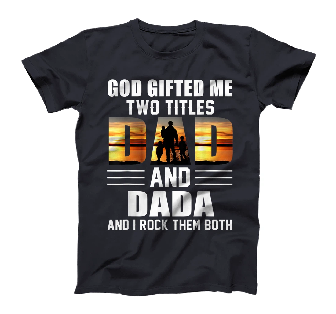 Mens God Gifted Me Two Titles Dad And Dada Funny Father's Day T-Shirt