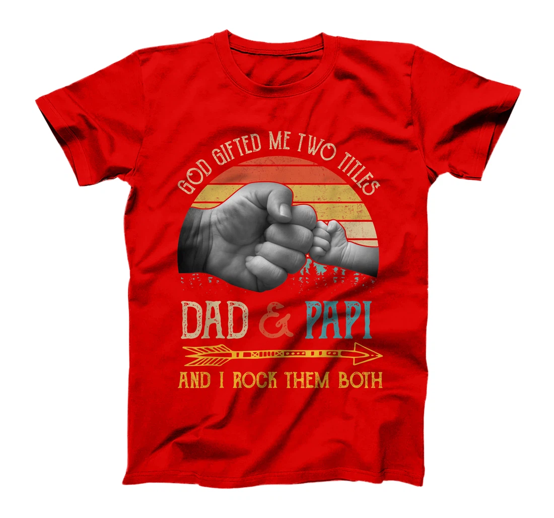 Mens God Gifted Me Two Titles Dad And Papi And I Rock Them Both T-Shirt