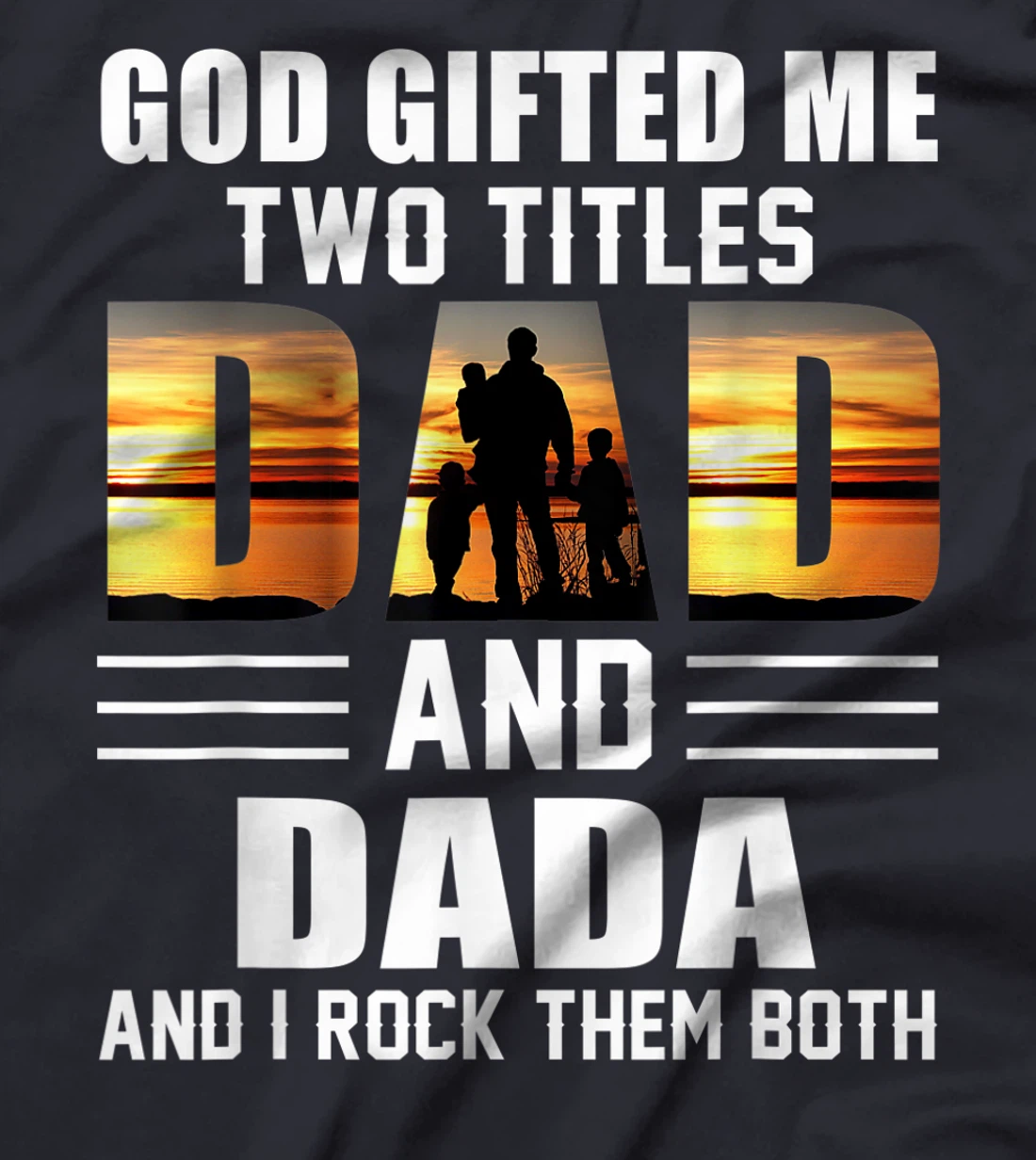 Mens God Gifted Me Two Titles Dad And Dada Funny Father's Day T-Shirt