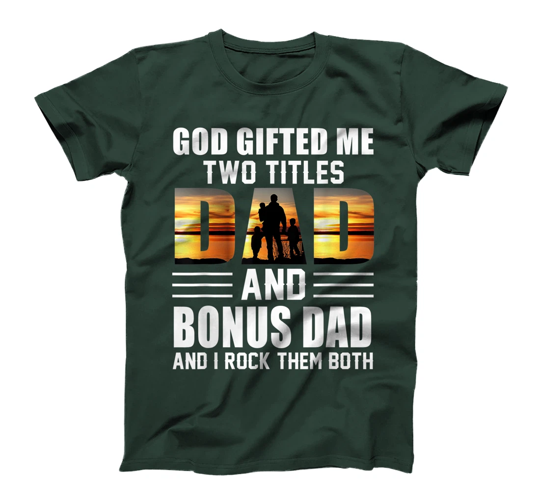 Mens God Gifted Me Two Titles Dad And Bonus Dad Funny Father's T-Shirt