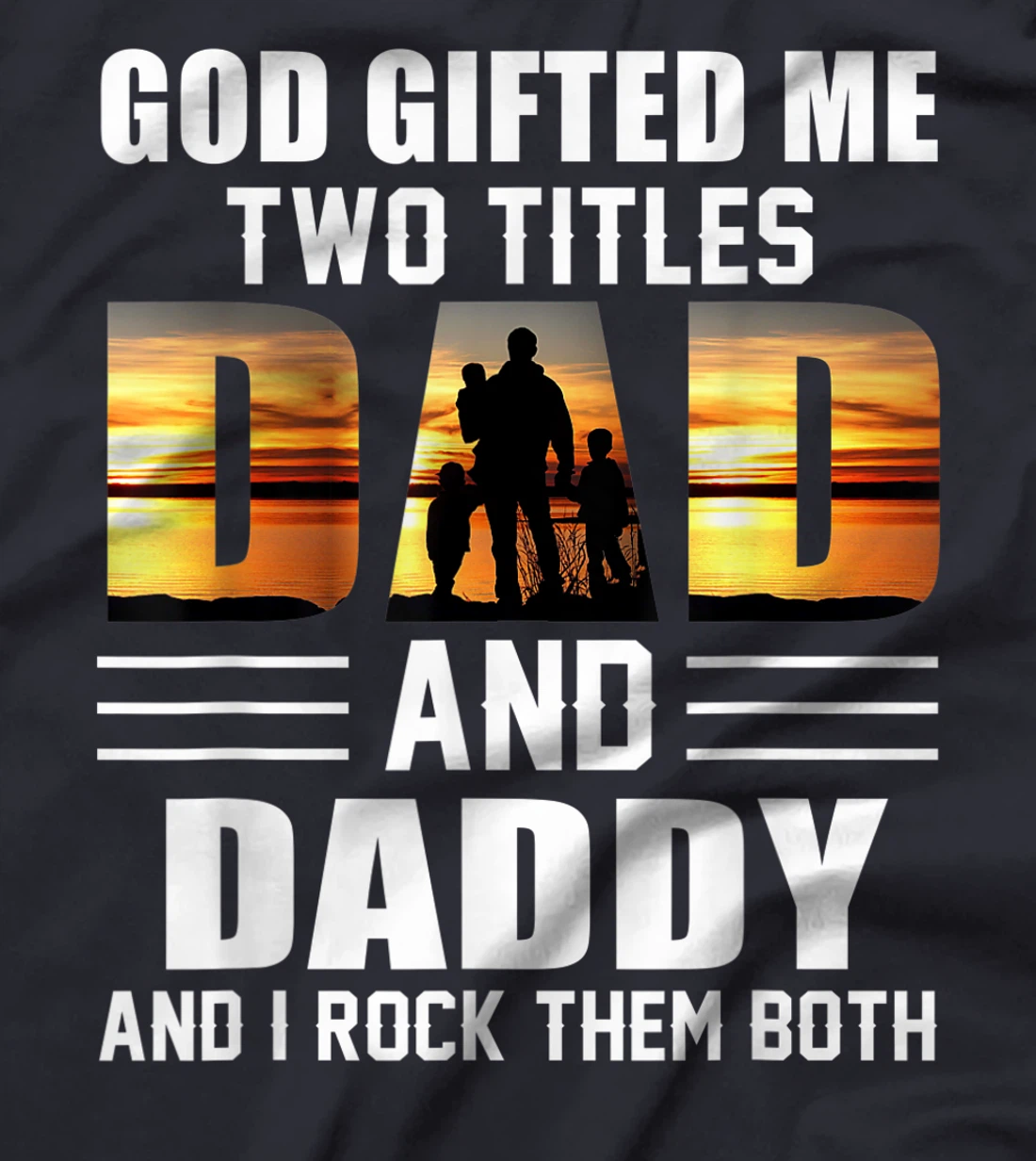 Mens God Gifted Me Two Titles Dad And Daddy Funny Father's Day T-Shirt
