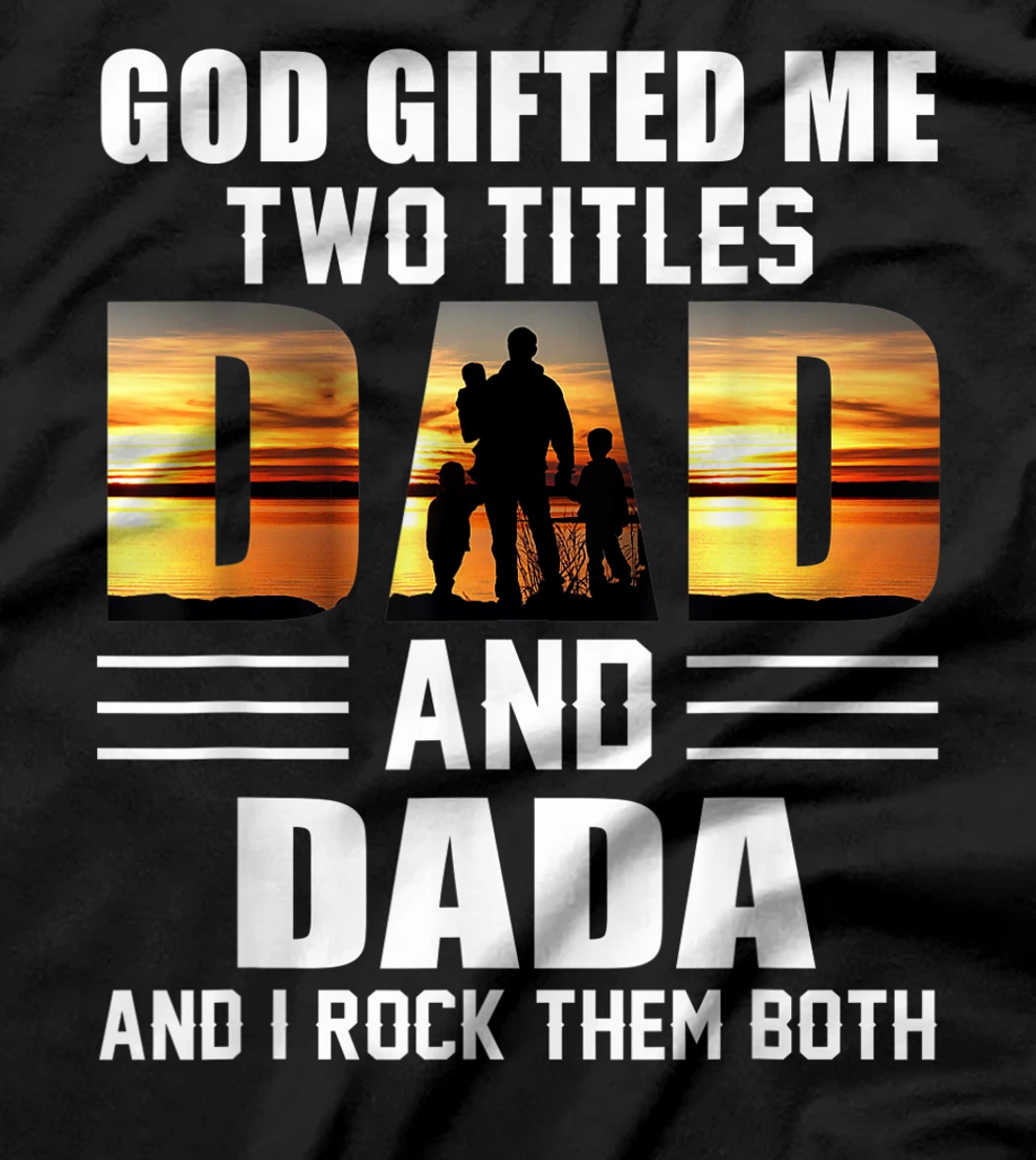Mens God Gifted Me Two Titles Dad And Dada Funny Father's Day T-Shirt