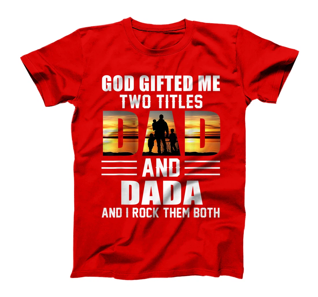 Mens God Gifted Me Two Titles Dad And Dada Funny Father's Day T-Shirt
