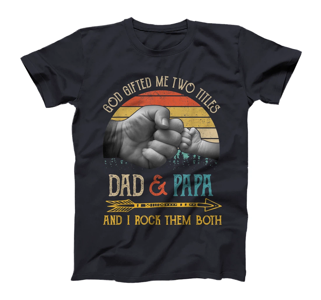Mens God Gifted Me Two Titles Dad And Papa And I Rock Them Both T-Shirt