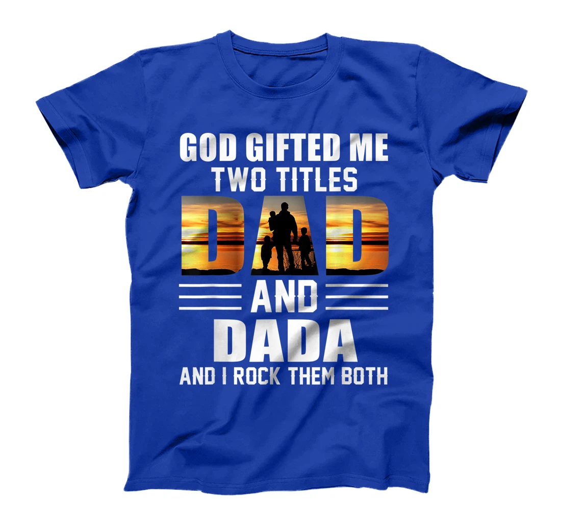 Mens God Gifted Me Two Titles Dad And Dada Funny Father's Day T-Shirt
