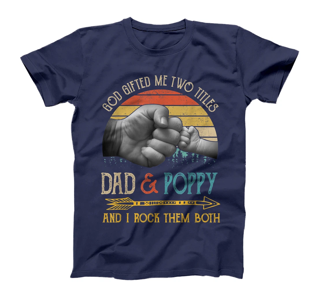 Mens God Gifted Me Two Titles Dad And Poppy And I Rock Them Both T-Shirt