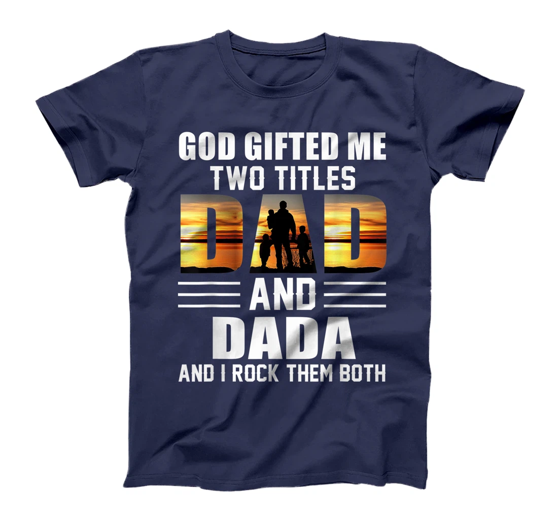 Mens God Gifted Me Two Titles Dad And Dada Funny Father's Day T-Shirt