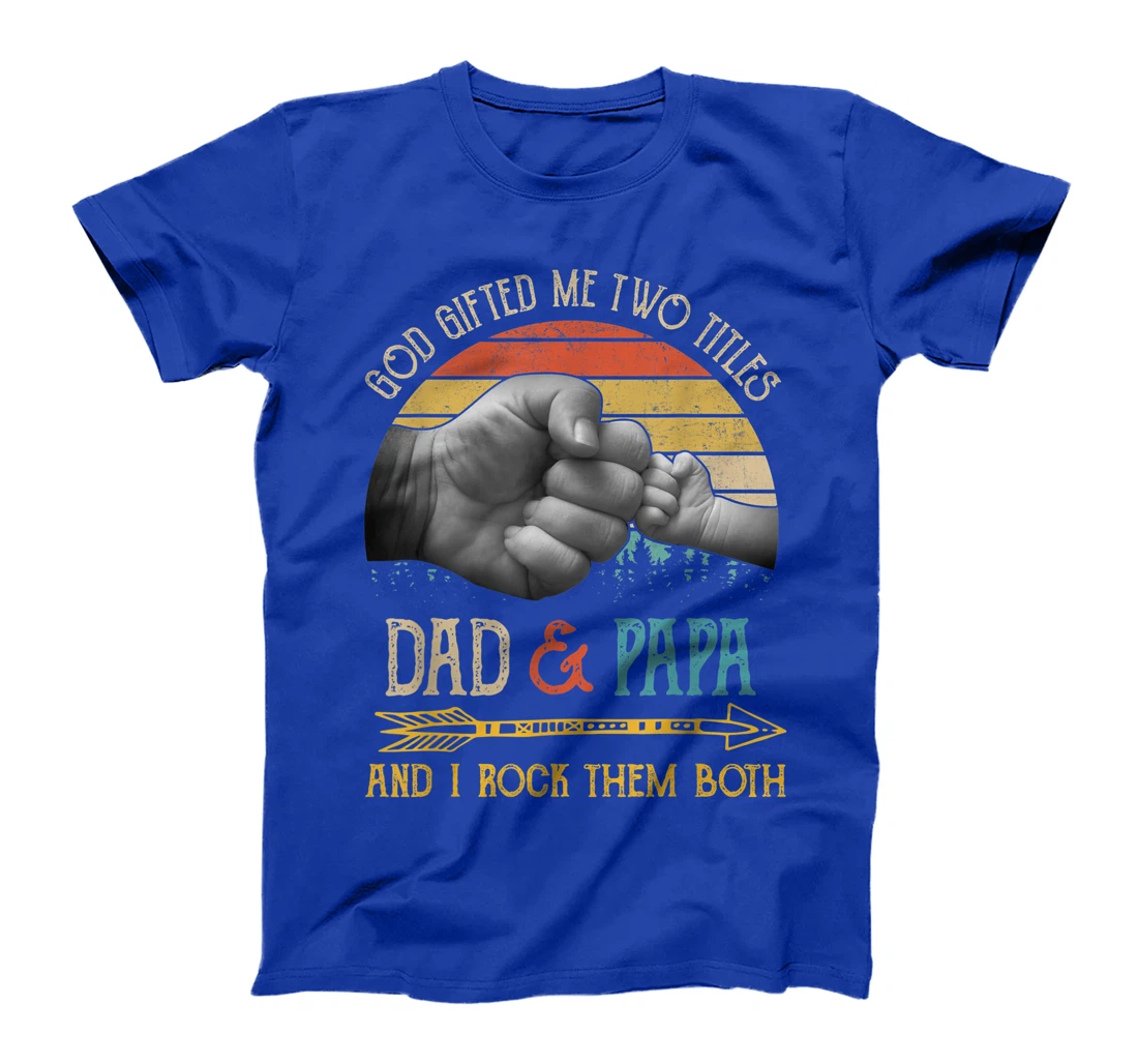 Mens God Gifted Me Two Titles Dad And Papa And I Rock Them Both T-Shirt