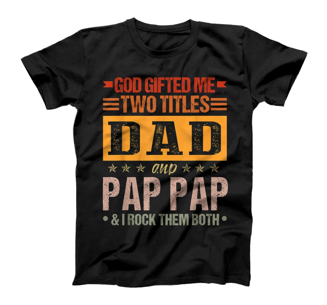 Mens God Gifted Me Two Titles Dad And Pap Pap Funny Father's Day T-Shirt