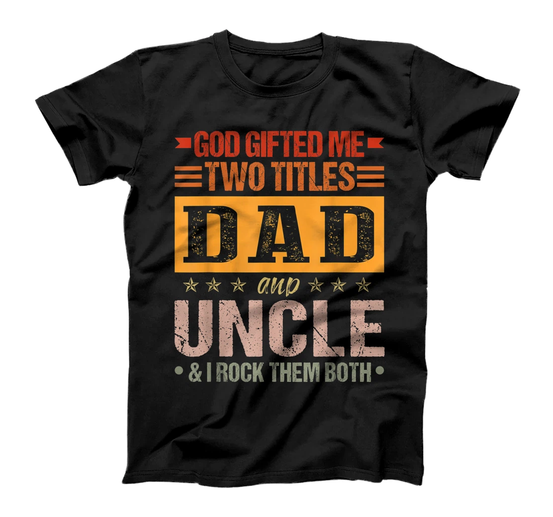 Mens God Gifted Me Two Titles Dad And Uncle Funny Father's Day T-Shirt