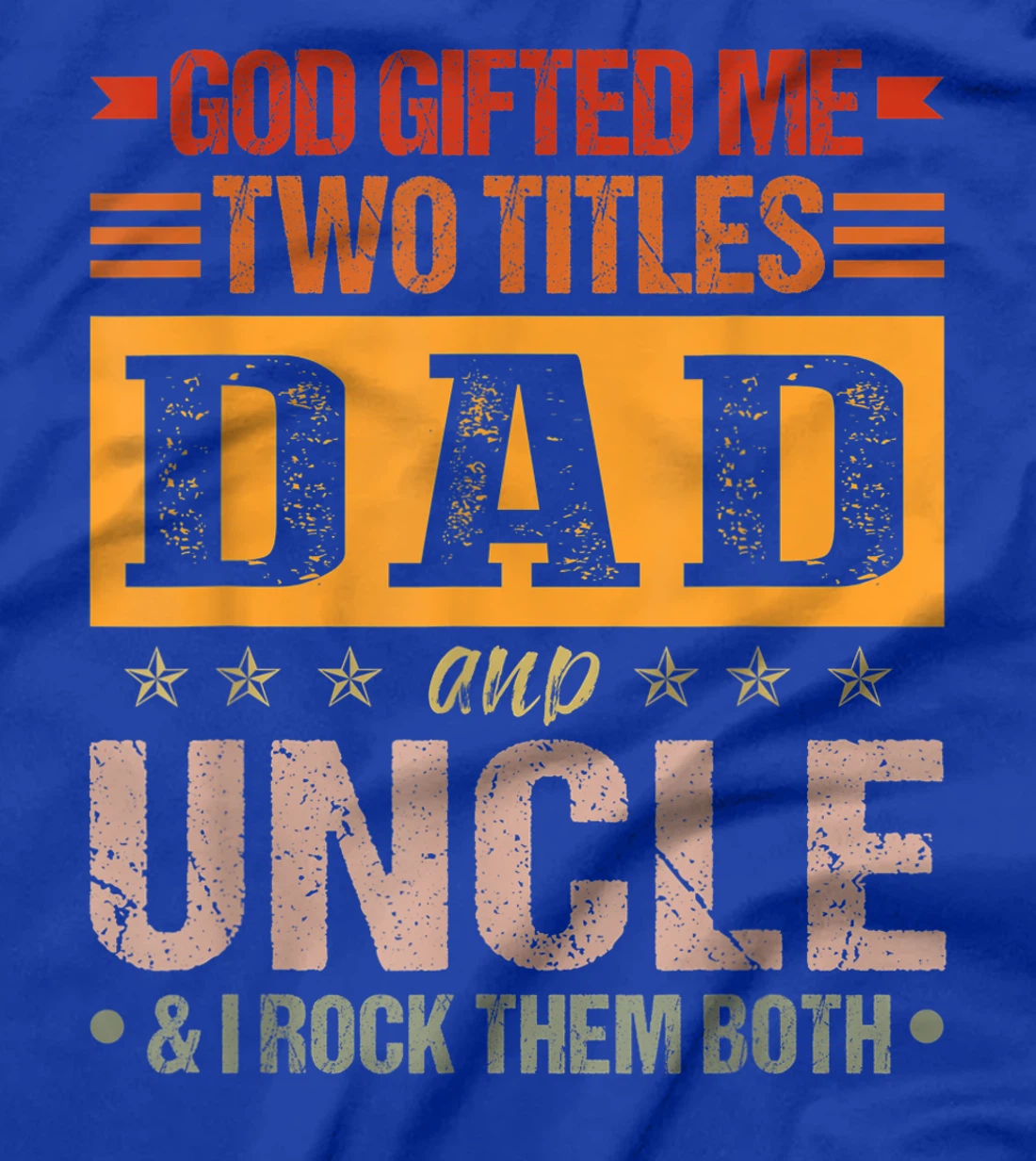 Mens God Gifted Me Two Titles Dad And Uncle Funny Father's Day T-Shirt