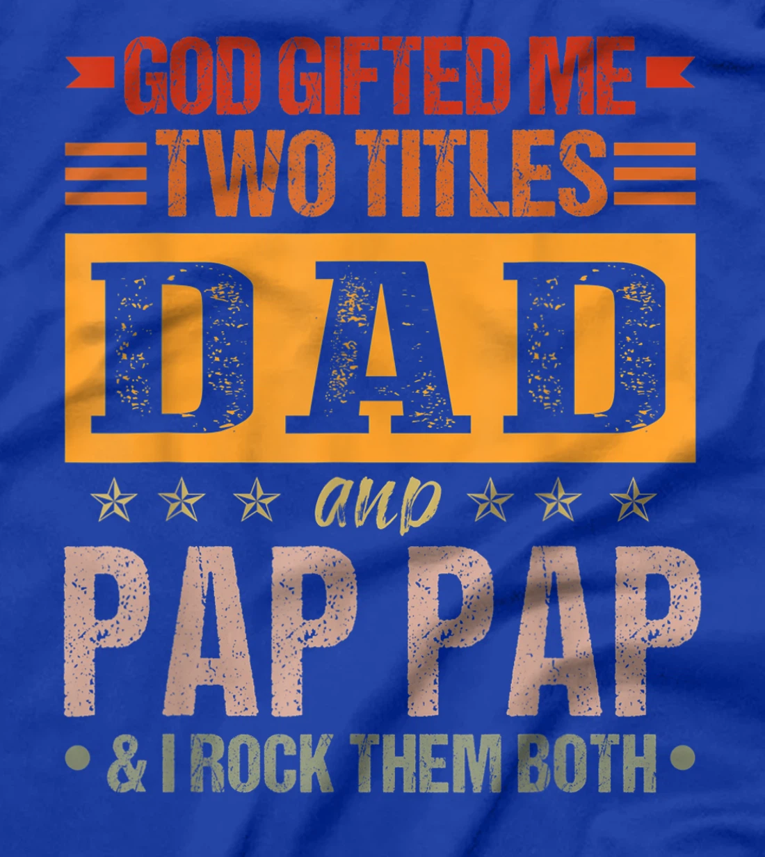 Mens God Gifted Me Two Titles Dad And Pap Pap Funny Father's Day T-Shirt