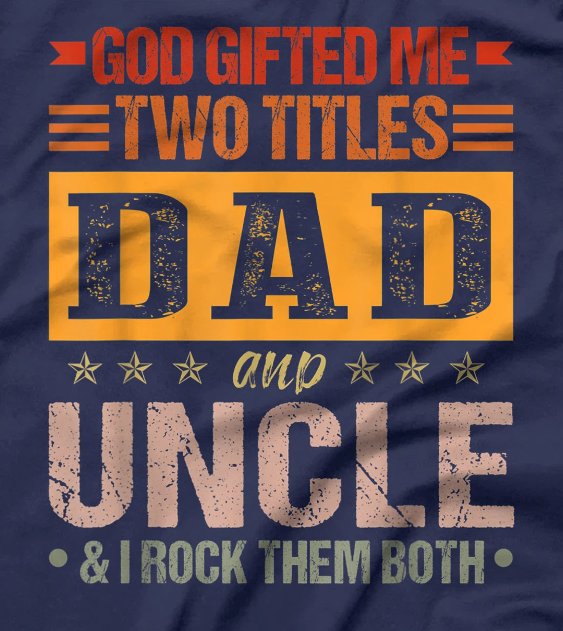 Mens God Gifted Me Two Titles Dad And Uncle Funny Father's Day T-Shirt