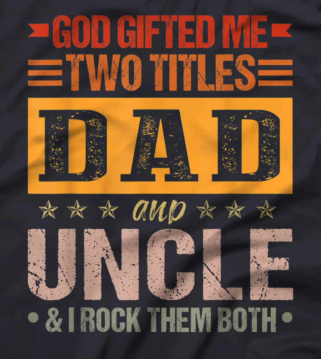 Mens God Gifted Me Two Titles Dad And Uncle Funny Father's Day T-Shirt