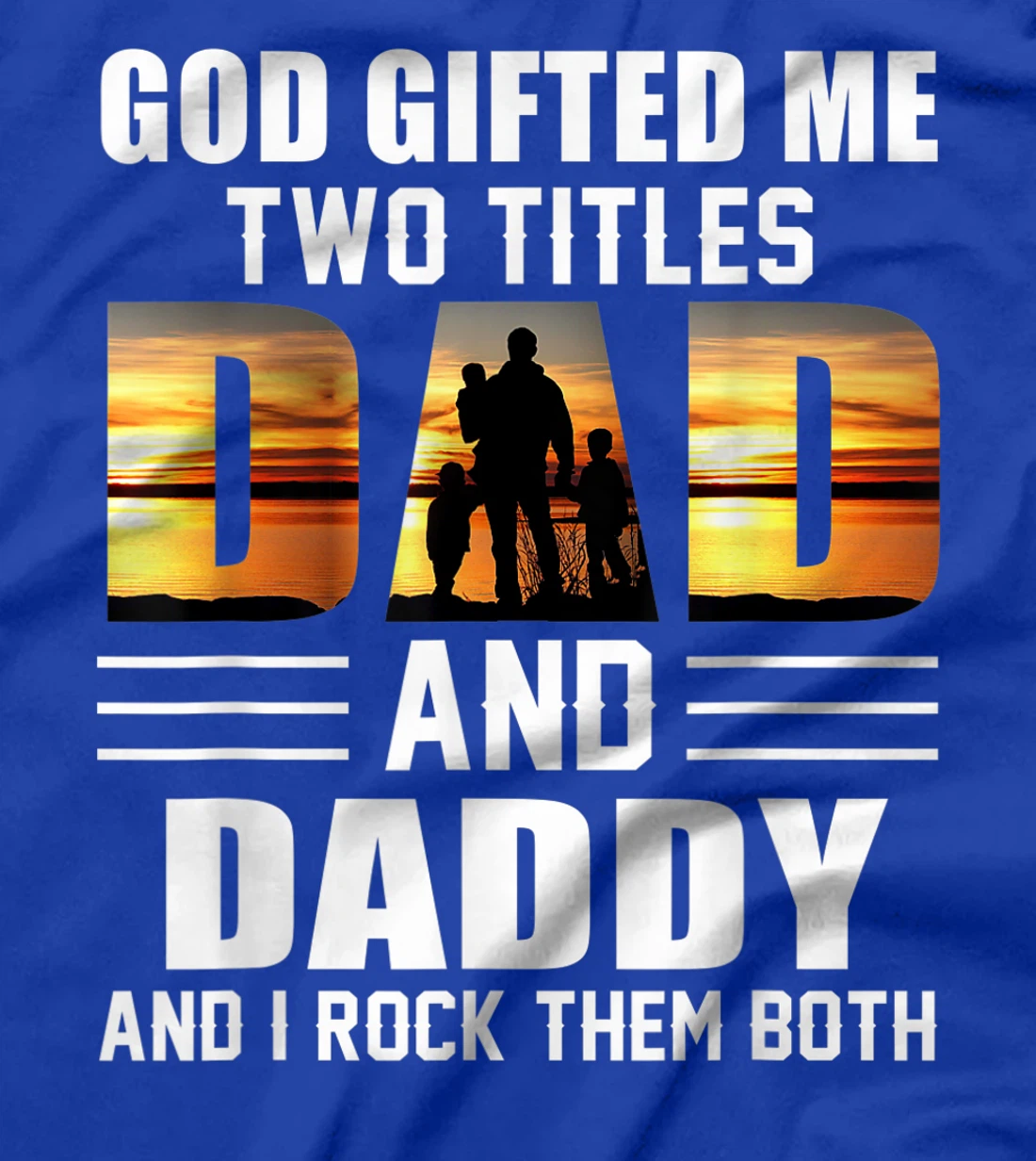 Mens God Gifted Me Two Titles Dad And Daddy Funny Father's Day T-Shirt