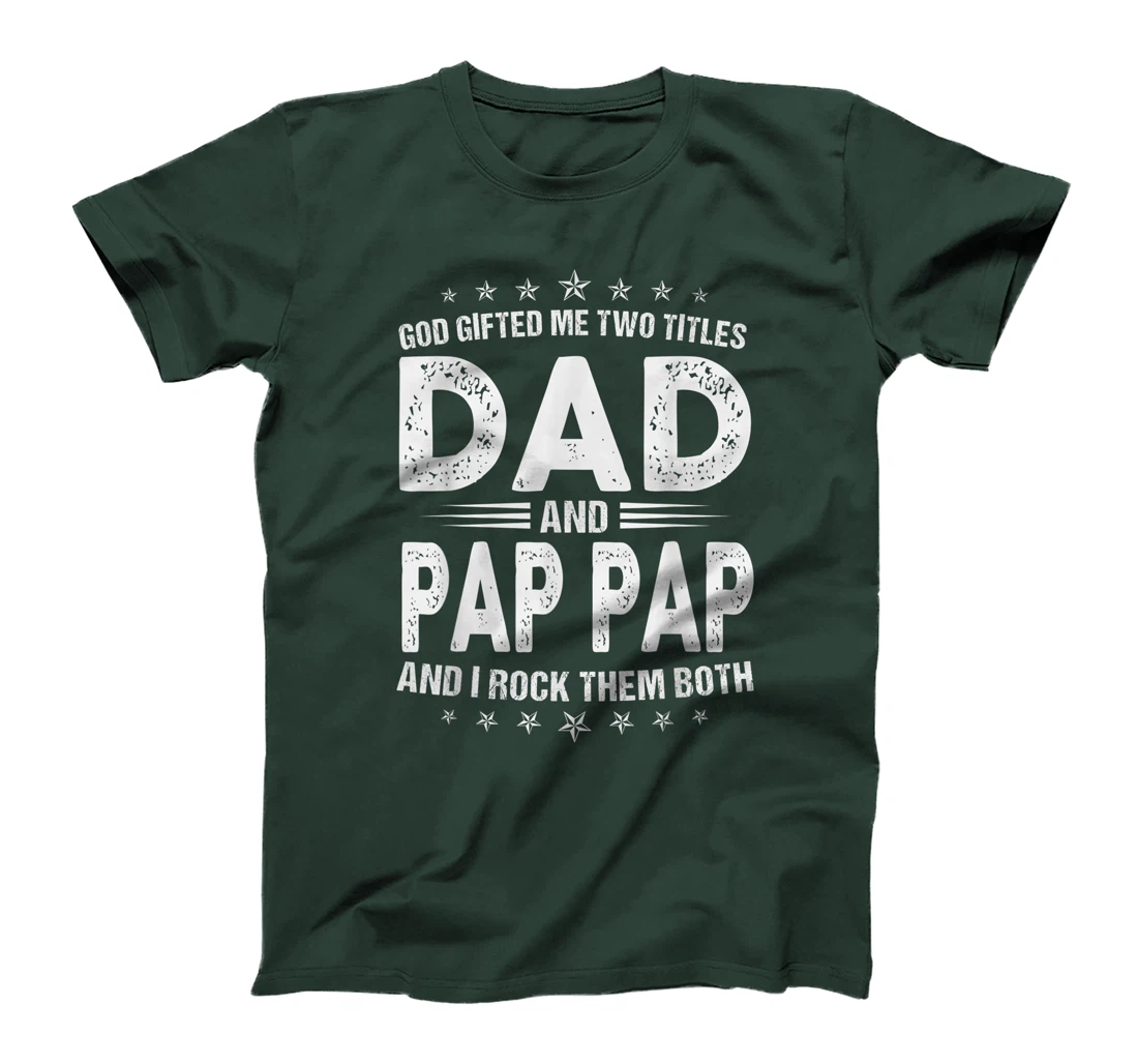 Mens God Gifted Me Two Titles Dad And Pap Pap And I Rock Them T-Shirt