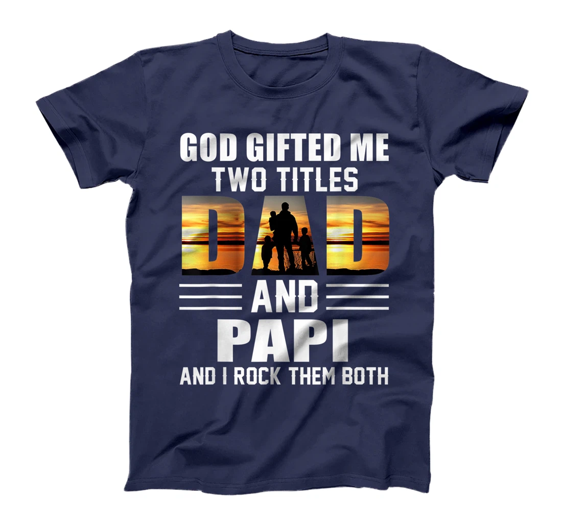 Mens God Gifted Me Two Titles Dad And Papi Funny Father's Day T-Shirt