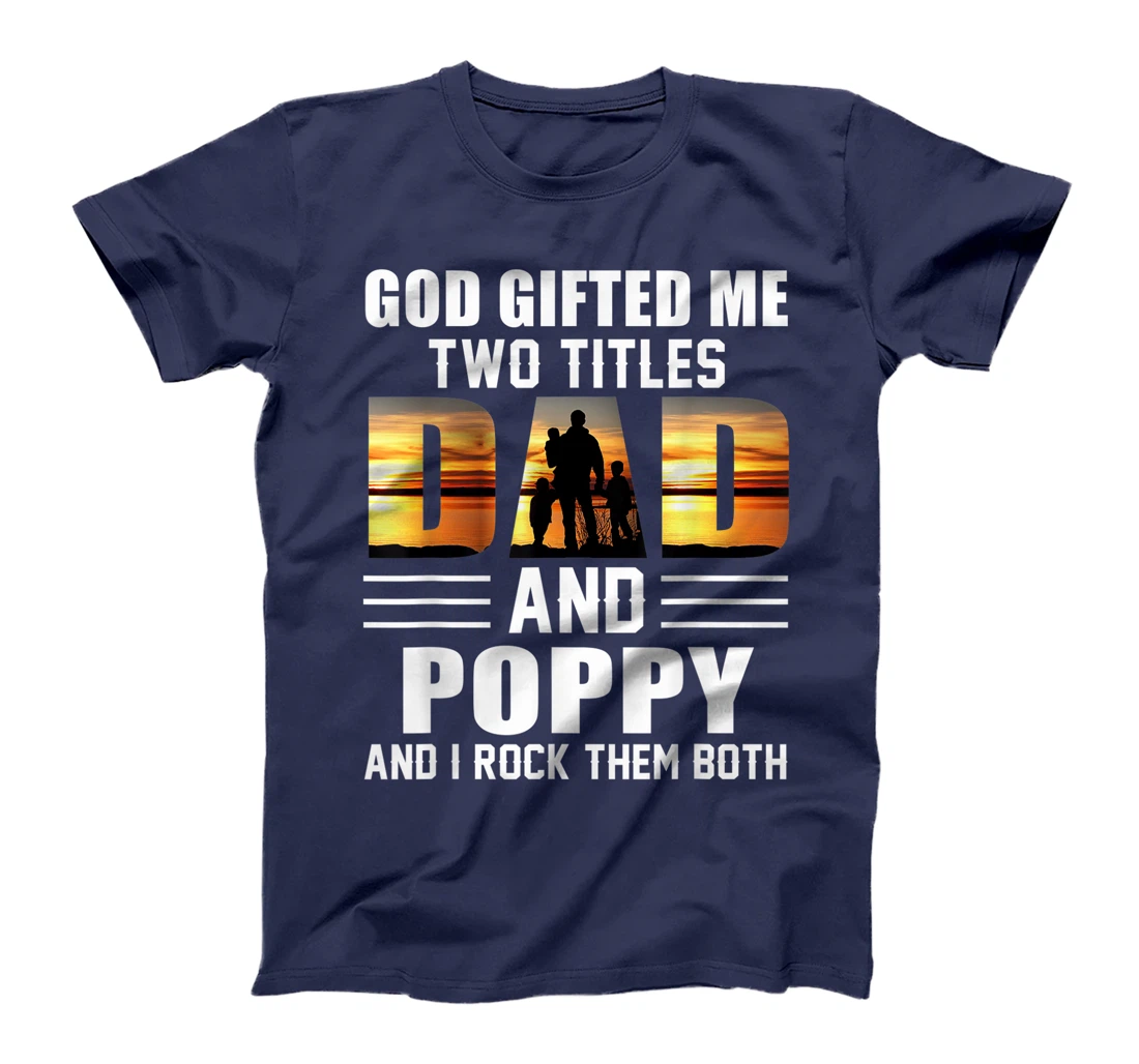 Mens God Gifted Me Two Titles Dad And Poppy Funny Father's Day T-Shirt