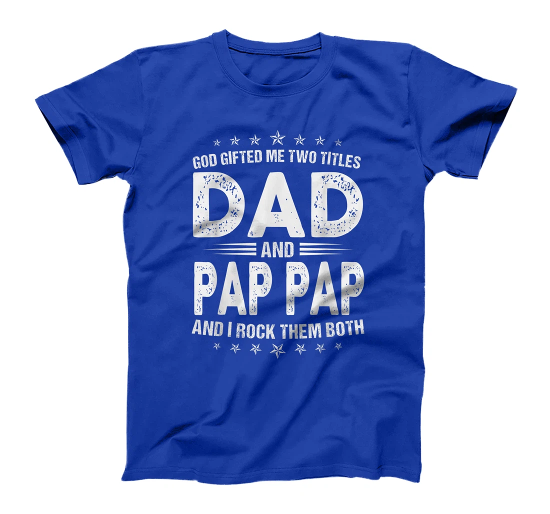 Mens God Gifted Me Two Titles Dad And Pap Pap And I Rock Them T-Shirt
